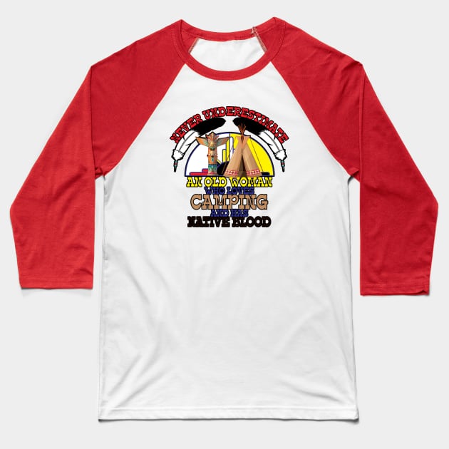 Never Underestimate An Old Woman Who Loves Camping And Has Native Blood Baseball T-Shirt by Orlind